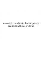 Canonical Procedure in the Disciplinary and Criminal Cases of Clerics: A Systematic Commentary on the 