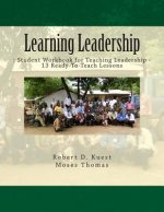 Learning Leadership: : Student Workbook for Teaching Leadership