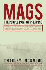 Mags: The People Part of Prepping: How to Plan, Build, and Organize a Mutual Assistance Group in a Survival Situation