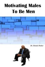Motivating Males To Be Men