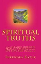 SPIRITUAL TRUTHS (Volume-3): 1000 PLEASING INSPIRING THOUGHTFUL PEARLS OF WISDOM about LIFE LOVE GOD