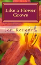 Like a Flower Grows: Volume 2: Sixty New Devotions on Walking with Christ