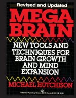 Mega Brain: New Tools And Techniques For Brain Growth And Mind Expansion