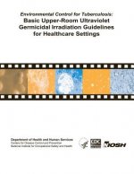 Environmental Control for Tuberculosis: Basic Upper-Room Ultraviolent Germicidal Irradiation Guidelines for Healthcare Settings