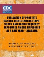 Evaluation of Prostate Cancer, Diesel Exhaust Exposures, and Radio Frequency Exposures Among Employees at Rail Yard- Alabama