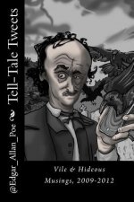 Tell-Tale Tweets: Vile & Hideous Musings, 2009-2012