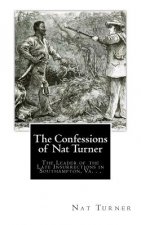 The Confessions of Nat Turner: The Leader of the Late Insurrections in Southampton, Va. . .