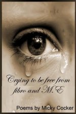 Crying To Be Free From Fibro And M.E
