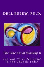 The Fine Art of Worship II: True Worship in the Church Today