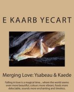 Merging Love: Ysabeau & Kaede: Falling in love is a magical time... where the world seems even more beautiful, colours more vibrant,
