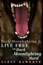 Dark Moonlighting 3: Live Free or Dark Moonlighting Hard
