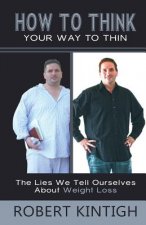 How to Think Your Way to Thin: The Lies We Tell Ourselves About Weight Loss