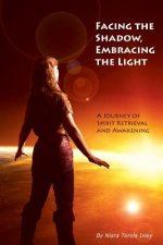 Facing the Shadow, Embracing the Light: A Journey of Spirit Retrieval and Awakening