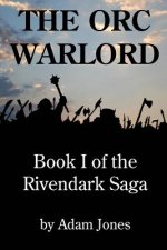 The Orc Warlord: Book 1 of the Rivendark Saga