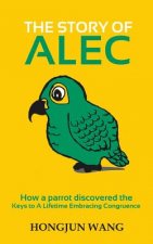 The Story of Alec: How a parrot discovered the keys to a lifetime embracing congruence