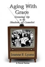Aging With Grace: Growing Up in the Shadow of Camelot