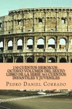 150 Cuentos Heroicos - Octavo Volumen: 365 Cuentos Infantiles y Juveniles