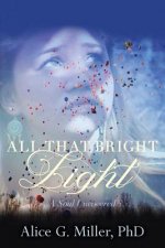 All That Bright Light: A Soul Uncovered