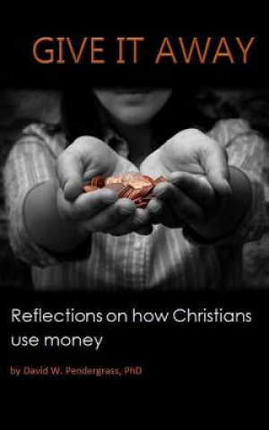 Give It Away: Reflections on how Christians use money