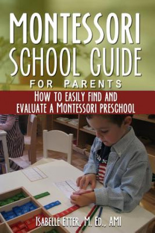 The Montessori School Guide for Parents: How to easily find and evaluate a Montessori Preschool