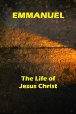 Emmanuel: The Life of Jesus Christ