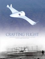 Crafting Flight: Aircraft Pioneers and the Contributions of the Men and Women of NASA Langley Research Center
