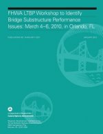 FHWA LTBP Workshop to Identify Bridge Substructure Performance Issues: March 4-6, 2010, in Orlando, FL