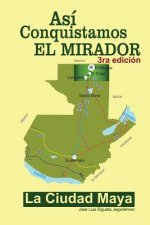 Así conquistamos El Mirador: La ciudad maya