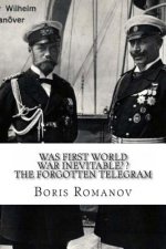 Was First World War Inevitable? ? The Forgotten Telegram: On the 100th anniversary of WWI. Little-known facts and mysteries of the eve of WWI