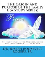 The Origin And Purpose Of The Family L (A Study Series): Relevant Studies For Understanding The Preservation Of The Family