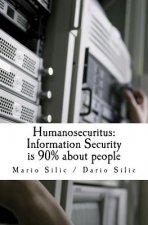 Humanosecuritus: Information Security is 90% about people