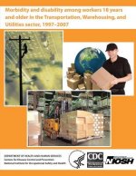 Morbidity and Disability Among Workers 18 Years and Older in the Transportation, Warehousing, and Utilities Sector, 1997 - 2007
