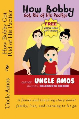 How Bobby Got Rid of His Pacifier: A funny and touching story about family, love, and learning to let go. (Uncle Amos,Malgorzata Gudziuk)(Puha kötésű)