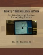 Raspberry Pi Robot with Camera and Sound: For Windows and Debian-Linux using Python