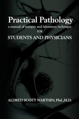 Practical Pathology: A Manual of Autopsy and Laboratory Technique for Students and Physicians