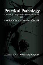 Practical Pathology: A Manual of Autopsy and Laboratory Technique for Students and Physicians