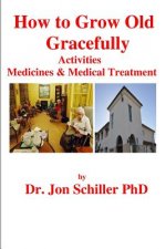 How to Grow Old Gracefully: Activities, Medicines & Medical Treatment