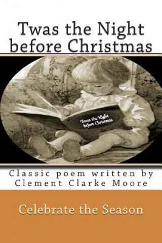 Twas the Night before Christmas: Classic poem written by Clement Clarke Moore