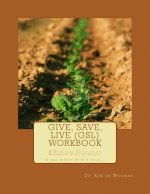 Give, Save, Live (GSL) Workbook: A Spiritual Guide to an Abundant Life in Christ