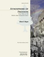 Atmosphere of Freedom: Sixty Years at the NASA Ames Research Center