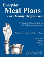 Everyday MEAL PLANS for Healthy Weight Loss: A collection of Meal Plans for those who want to lose weight and maintain good nutriion