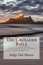 The Crusader Bible: The Authorized Gospels of The King James Version of The Holy Bible with a Special Introduction by Judge Hal Moroz