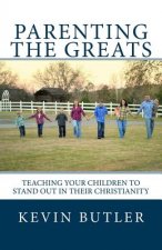 Parenting The Greats: Teaching your children to stand out in their Christianity