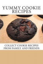 Yummy Cookie Recipes: Collect Cookie Recipes From Family and Friends