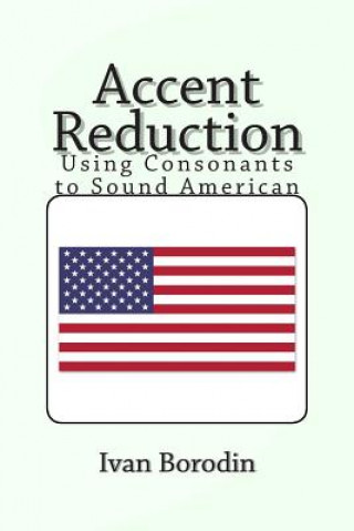 Accent Reduction: Using Consonants to Sound American