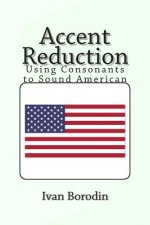 Accent Reduction: Using Consonants to Sound American