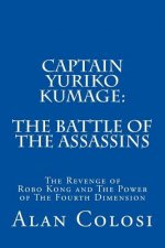 Captain Yuriko Kumage: The Battle of the Assassins: The Revenge of Robo Kong and The Power of The Fourth Dimension