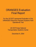 ORANGES Evaluation Final Report: For the US DOT sponsored Evaluation of the ORANGES Electronic Payment Systems Field Operational Test: US DOT/Volpe Na