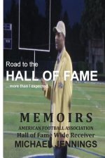 Road to the HALL OF FAME... more than I expected: MEMOIRS, Hall of Fame Wide Receiver, American Football Association MICHAEL JENNINGS