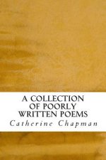 A Collection of Poorly Written Poems
